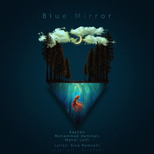 تک ترانه - دانلود آهنگ جديد Keyhan-Mohammad-hemmati-Blue-Mirror-Ft-Mahdi-Lotfi- دانلود آهنگ کیهان و محمد همتی و مهدی لطفی به نام Blue Mirror  
