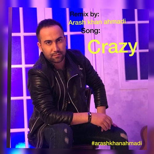 تک ترانه - دانلود آهنگ جديد Arash-Khan-Ahmadi-Crazy-Remix دانلود ریمیکس آرش خان احمدی به نام دیوانه  